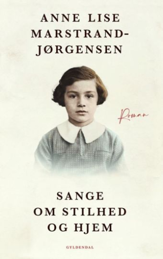Anne Lise Marstrand-Jørgensen: Sange om stilhed og hjem : roman