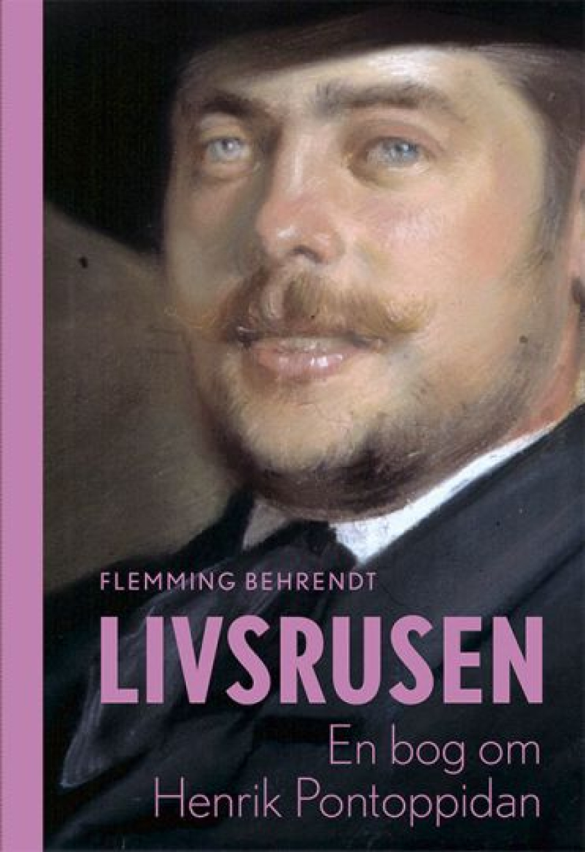 Flemming Behrendt: Livsrusen : en bog om Henrik Pontoppidan
